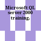 Microsoft QL server 2000 training.