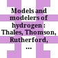 Models and modelers of hydrogen : Thales, Thomson, Rutherford, Bohr, Sommerfeld, Goudsmit, Heisenberg, Schr�odinger, Dirac, Sallhofer /