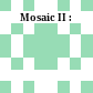 Mosaic II :