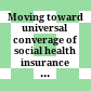 Moving toward universal converage of social health insurance in Vietnam : Assessment and options /