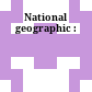 National geographic :