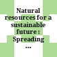 Natural resources for a sustainable future : Spreading the benefits.