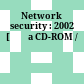 Network security : 2002 [Đĩa CD-ROM /