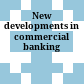 New developments in commercial banking