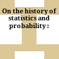 On the history of statistics and probability :