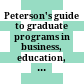Peterson's guide to graduate programs in business, education, health, and law.