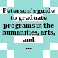 Peterson's guide to graduate programs in the humanities, arts, and social sciences.