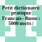 Petit dictionaire pratique Francais - Russe : 5000 mots /