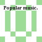 Popular music.