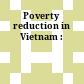 Poverty reduction in Vietnam :