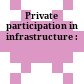 Private participation in infrastructure :