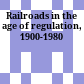 Railroads in the age of regulation, 1900-1980