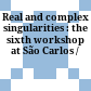 Real and complex singularities : the sixth workshop at São Carlos /