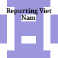 Reporting Viet Nam