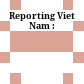 Reporting Viet Nam :