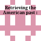 Retrieving the American past :
