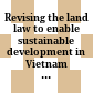 Revising the land law to enable sustainable development in Vietnam : Summary of priority policy recommendations drawn from World Bank studies /
