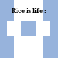 Rice is life :