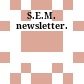 S.E.M. newsletter.