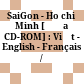 SaiGon - Ho chi Minh [Đĩa CD-ROM] : Việt - English - Français /