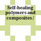 Self-healing polymers and composites /