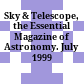 Sky & Telescope, the Essential Magazine of Astronomy. July 1999