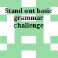 Stand out basic grammar challenge