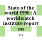 State of the world 1996 : A worldwatch institute report on progress toward a sustainable society.