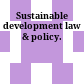 Sustainable development law & policy.