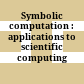 Symbolic computation : applications to scientific computing /