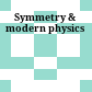 Symmetry & modern physics