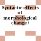 Syntactic effects of morphological change /