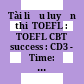 Tài liệu luyện thi  TOEFL : TOEFL CBT success : CD3 - Time: 66', Track 8  [Đĩa CD-ROM] /