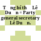 Tổng bí thư Lê Duẩn = Party general secretary Lê Duẩn.