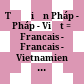 Từ điển Pháp - Pháp - Việt = Francais - Francais - Vietnamien dictionnaire : Khoảng 300.000 mục từ & 4.000 hình ảnh minh hoạ.