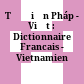 Từ điển Pháp - Việt : Dictionnaire Francais - Vietnamien :