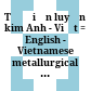 Từ điển luyện kim Anh - Việt = English - Vietnamese metallurgical dictionary : Khoảng 20 000 thuật ngữ.