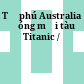 Tỷ phú Australia đóng mới tàu Titanic /