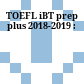 TOEFL iBT prep plus 2018-2019 :