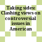Taking sides: Clashing views on controversial issues in American history