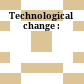 Technological change :