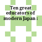 Ten great educators of modern Japan :