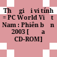 Thế giới vi tính = PC World Việt Nam : Phiên bản 2003 [Đĩa CD-ROM] /