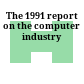 The 1991 report on the computer industry