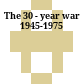 The 30 - year war 1945-1975