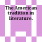 The American tradition in literature.