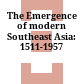 The Emergence of modern Southeast Asia: 1511-1957