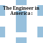 The Engineer in America :