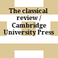 The classical review / Cambridge University Press