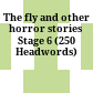 The fly and other horror stories Stage 6 (250 Headwords)